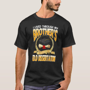 I Lived Through My Brother's Edd Dissertation Grad T-Shirt