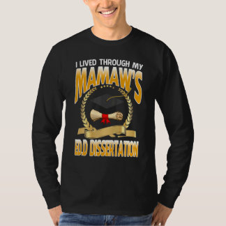 I Lived Through My Mamaw's Edd Dissertation Gradua T-Shirt