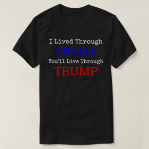 I Lived Through Obama You'll Live Through Trump T-Shirt