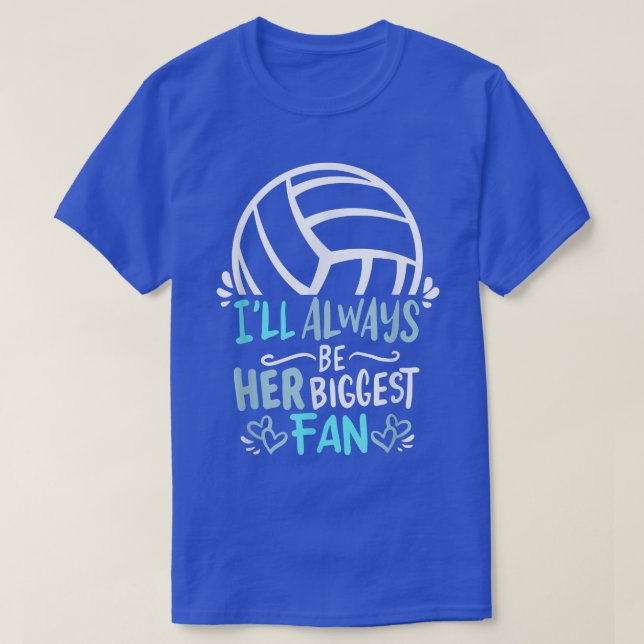 I ll always be her biggest Fan Volleyball Girl Pla T-Shirt (Design Front)