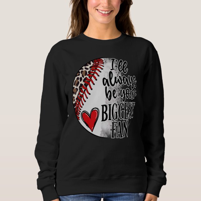 I Ll Always Be Your Biggest Fan Sublimation Sweatshirt (Front)