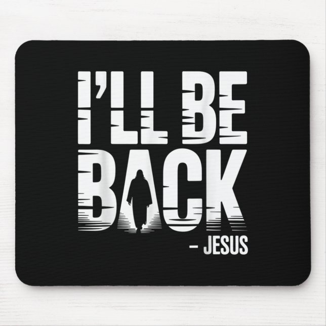 I’ll Be Back Jesus Second Coming - Funny Chrisitan Mouse Pad (Front)