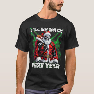 I ll be back next year funny SI FI Terminator sant T-Shirt