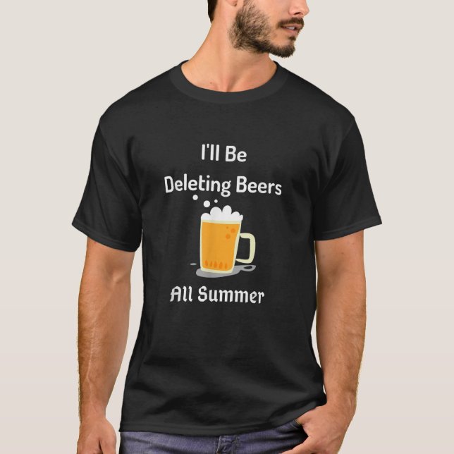 I ll Be Deleting Beers All Summer Funny T Shirt Ad (Front)