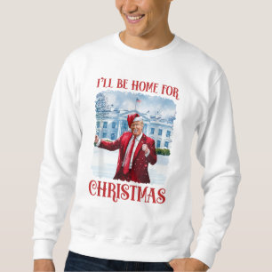 I’ll Be Home for Christmas Funny Dancing Trump Sweatshirt