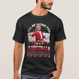 I ll Be Home For Christmas Santa Funny Trump Xmas  T-Shirt