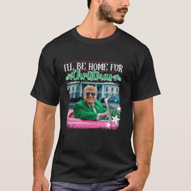 I ll Be Home For Christmas Santa Funny Trump Xmas  T-Shirt (Front)