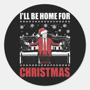 I’ll Be Home For Christmas Trump 47th President US Classic Round Sticker
