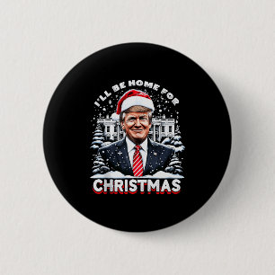 I’ll Be Home For Christmas Trump Xmas Funny 2024 T 6 Cm Round Badge