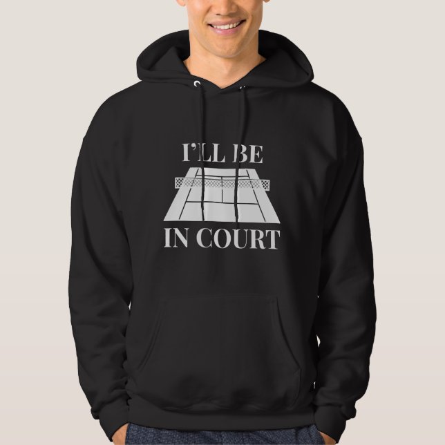 I’ll Be In Court Hoodie (Front)