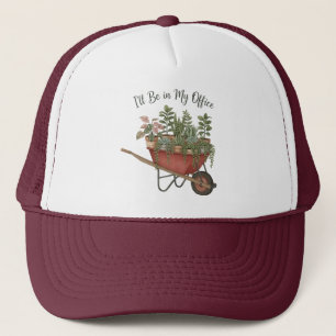 I’ll Be in My Office Funny Plant Lover Quote Trucker Hat