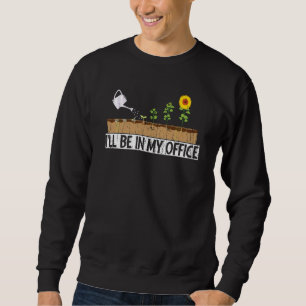 I Ll Be In My Office Garden Funny Distressed Garde Sweatshirt
