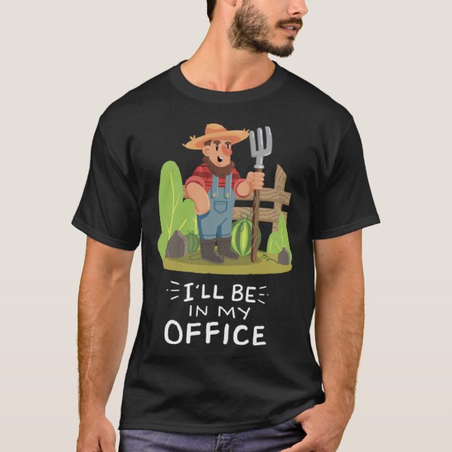I ll Be In My Office Garden Gardener Quote  Garden T-Shirt (Front)