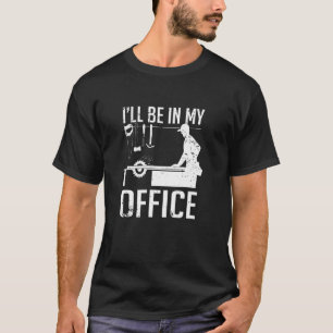 I Ll Be In My Office Woodworking T-Shirt