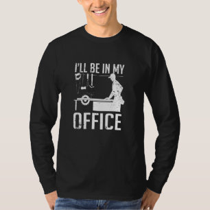 I Ll Be In My Office Woodworking T-Shirt