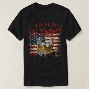 I’ll Be In The Backyard Bourbon & Cigar Lover T-Shirt