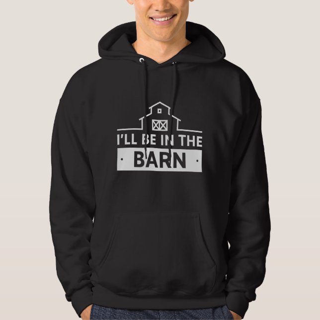 I’ll Be In The Barn Hoodie (Front)