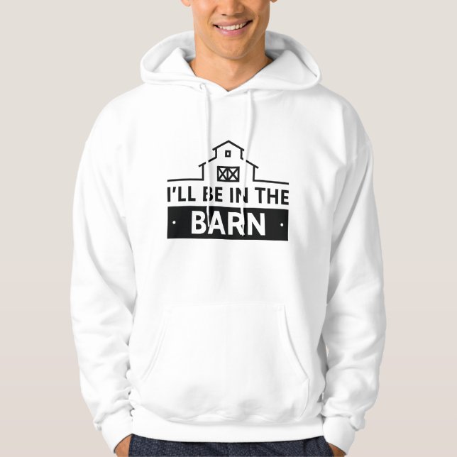 I’ll Be In The Barn Hoodie (Front)
