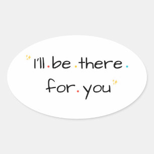 I’ll Be There for You – Soft Quote Design Oval Sticker