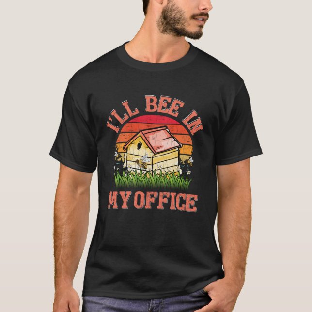 I ll Bee In My Office Fun Beekeeper Beekeeping Hon T-Shirt (Front)