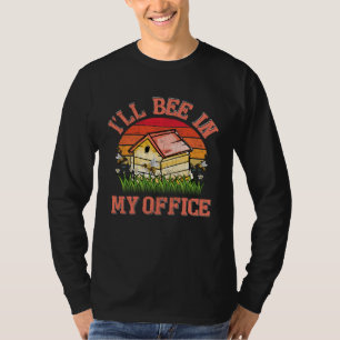 I ll Bee In My Office Fun Beekeeper Beekeeping Hon T-Shirt