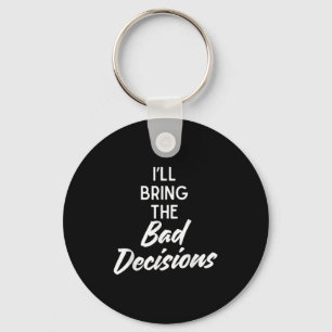 I’ll Bring Bad Decisions Funny Matching Party Cost Key Ring