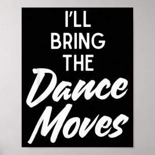 I’ll Bring Dance Moves Funny Matching Party Costum Poster