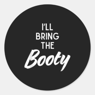 I’ll Bring The Booty Funny Matching Booty Costume  Classic Round Sticker