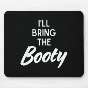 I’ll Bring The Booty Funny Matching Booty Costume Mouse Pad