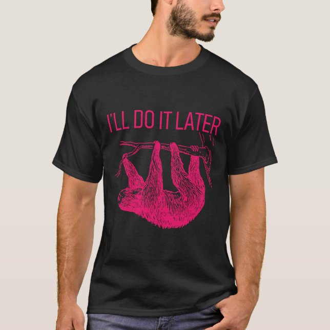 I Ll Do It Later Lazy Sloth T-Shirt (Front)