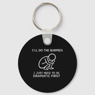 I’ll Do The Burpees I Just Need To Be Dramatic Fir Key Ring