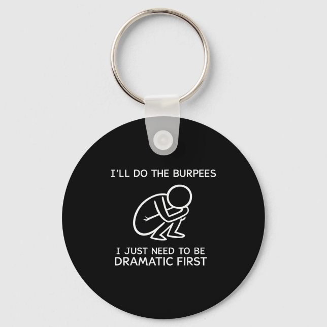 I’ll Do The Burpees I Just Need To Be Dramatic Fir Key Ring (Front)