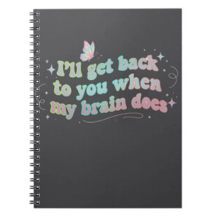 I’ll Get Back to You When My Brain Does – Funny Notebook
