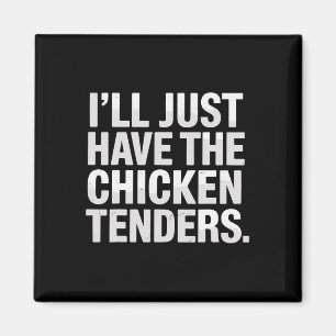 I’ll Just Have The Chicken Tenders _1 Magnet