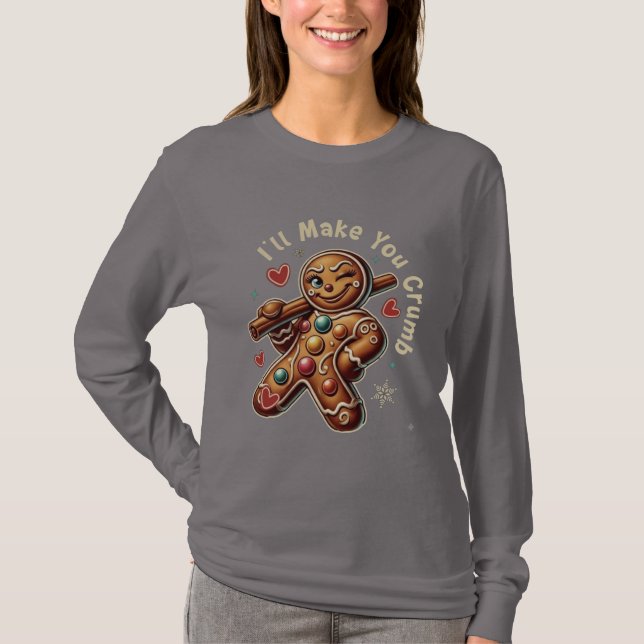 I’ll Make You Crumb – Sassy Gingerbread Girl  T-Shirt (Front)