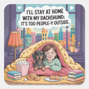 I’ll Stay At Home With My Dachshund Square Sticker