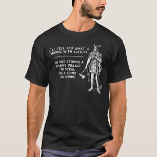I´ll Tell You Whats Wrong With Society  Nordic Vik T-Shirt