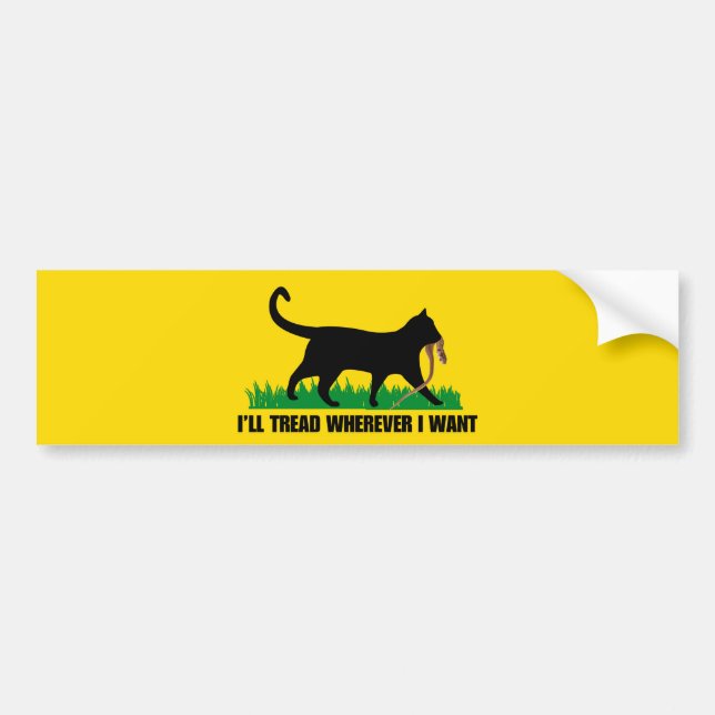I’ll Tread Wherever I Want  Bumper Sticker (Front)