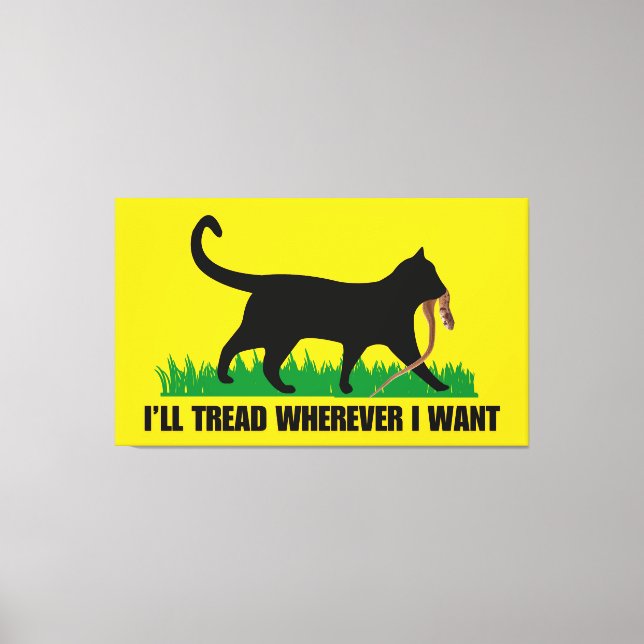 I’ll Tread Wherever I Want  Canvas Print (Front)
