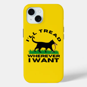 I’ll Tread Wherever I Want iPhone 15 Case