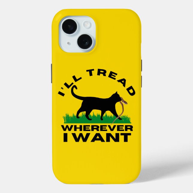 I’ll Tread Wherever I Want  Case-Mate iPhone Case (Back)