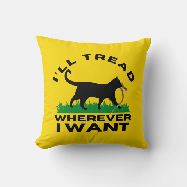 I’ll Tread Wherever I Want  Cushion (Front)