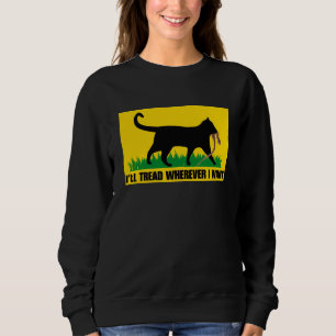 I’ll Tread Wherever I Want Sweatshirt