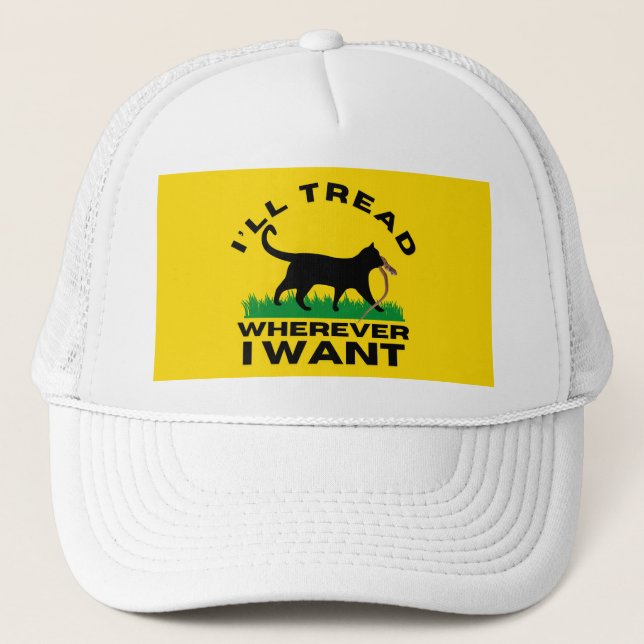I’ll Tread Wherever I Want Trucker Hat (Front)