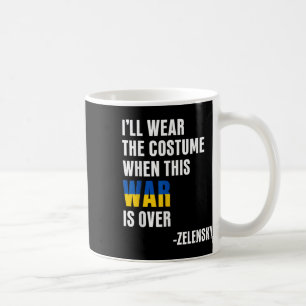 I’ll Wear The Costume When This War Is Over Coffee Mug