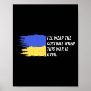 I’ll Wear The Costume When This War Is Over – Ukra Poster