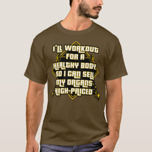 I ll Workout For A Health Body So I Can Sell My Or T-Shirt