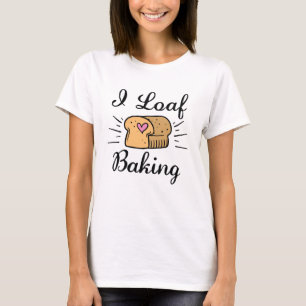 I Loaf Baking T-Shirt