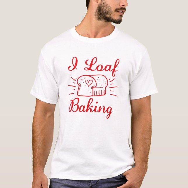 I Loaf Baking T-Shirt (Front)