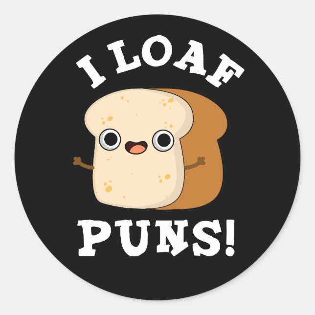 I Loaf Puns Funny Bread Pun Dark BG Classic Round Sticker (Front)